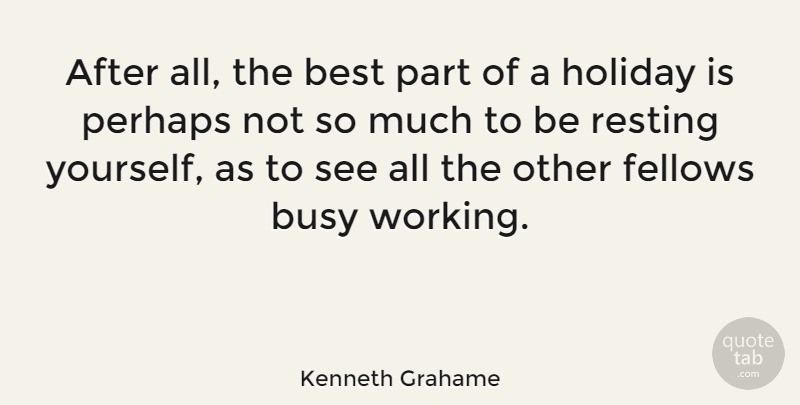 Kenneth Grahame Quote About Holiday, Vacation, Busy: After All The Best Part...