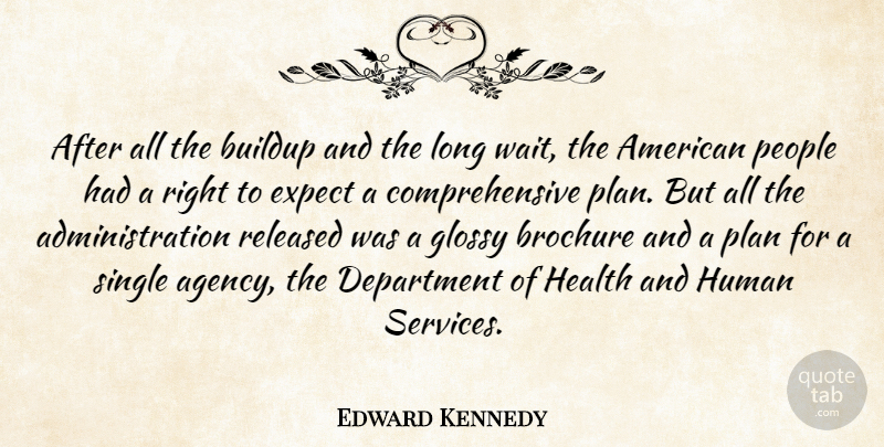Edward Kennedy Quote About Department, Expect, Health, Human, People: After All The Buildup And...