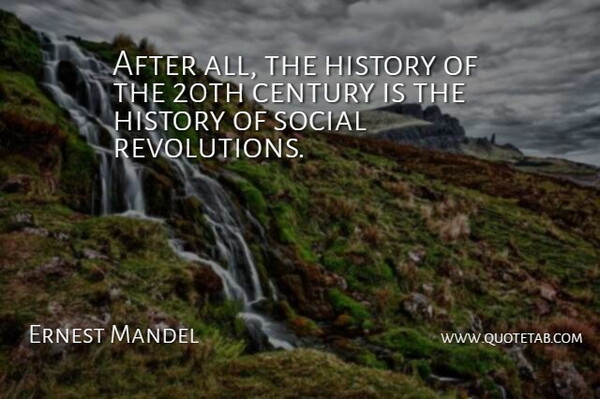 Ernest Mandel Quote About Century, History, Social: After All The History Of...