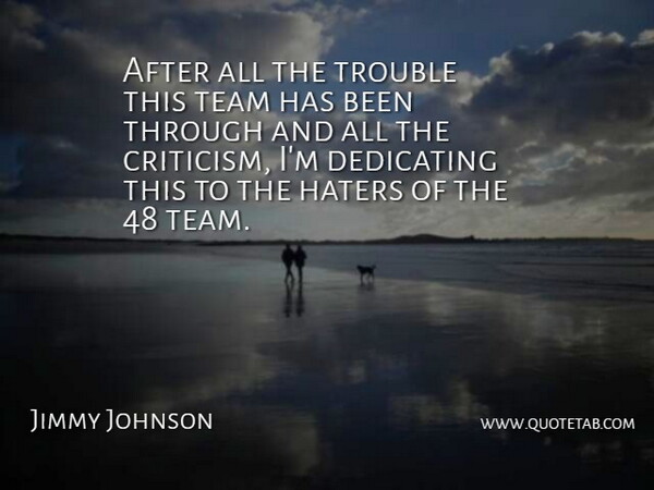 Jimmy Johnson Quote About Dedicating, Haters, Team, Trouble: After All The Trouble This...