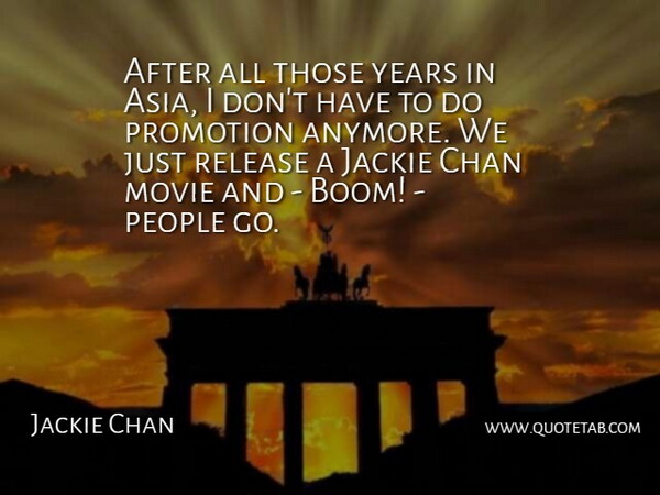 Jackie Chan Quote About Years, People, Asia: After All Those Years In...