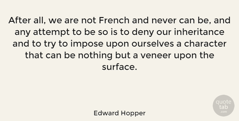 Edward Hopper Quote About Character, Trying, Inheritance: After All We Are Not...
