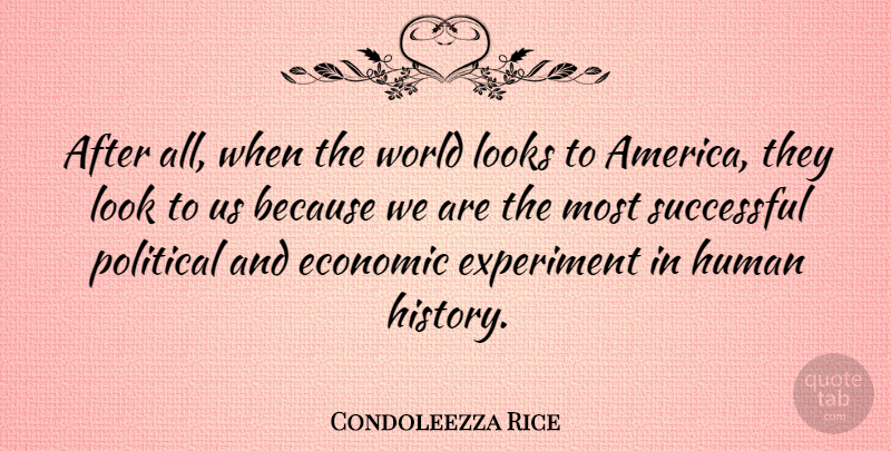 Condoleezza Rice Quote About Successful, America, Political: After All When The World...
