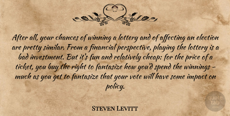 Steven Levitt Quote About Fun, Winning, Impact: After All Your Chances Of...