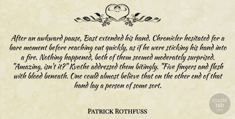 Patrick Rothfuss Quote About Believe, Blood, Hands: After An Awkward Pause Bast...