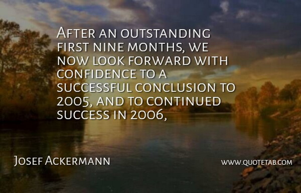 Josef Ackermann Quote About Conclusion, Confidence, Continued, Forward, Nine: After An Outstanding First Nine...