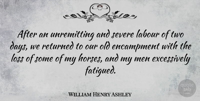 William Henry Ashley Quote About Horse, Loss, Men: After An Unremitting And Severe...