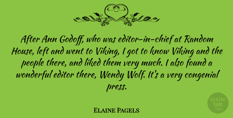 Elaine Pagels Quote About Congenial, Editor, Found, Left, Liked: After Ann Godoff Who Was...