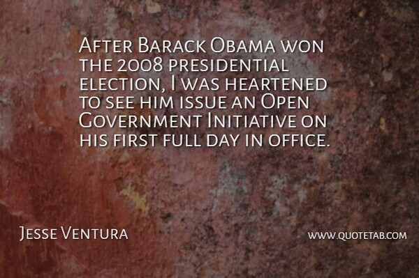 Jesse Ventura Quote About Issues, Government, Office: After Barack Obama Won The...