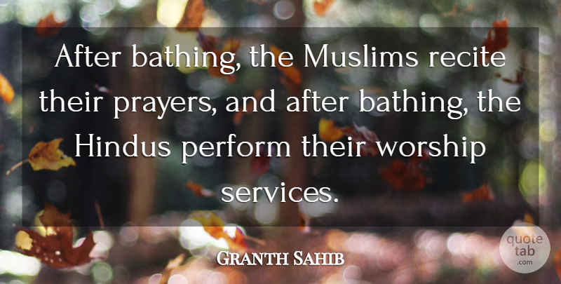 Granth Sahib Quote About Hindus, Muslims, Perform, Recite, Worship: After Bathing The Muslims Recite...