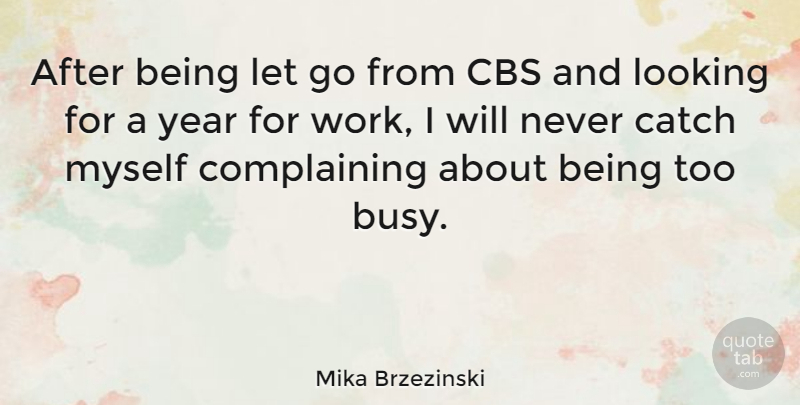 Mika Brzezinski Quote About Letting Go, Years, Complaining: After Being Let Go From...