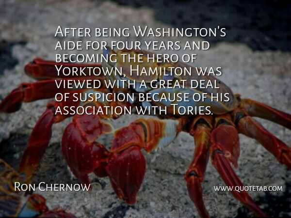 Ron Chernow Quote About Hero, Years, Yorktown: After Being Washingtons Aide For...