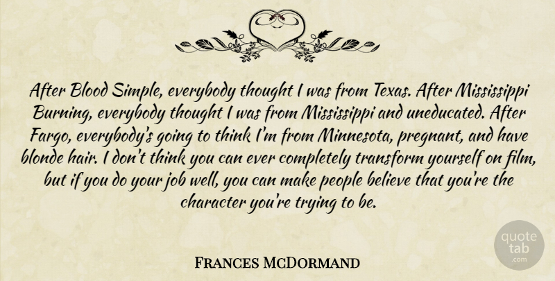 Frances McDormand Quote About Jobs, Believe, Character: After Blood Simple Everybody Thought...