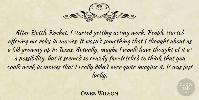 Owen Wilson Quote About Growing Up, Kids, Thinking: After Bottle Rocket I Started...
