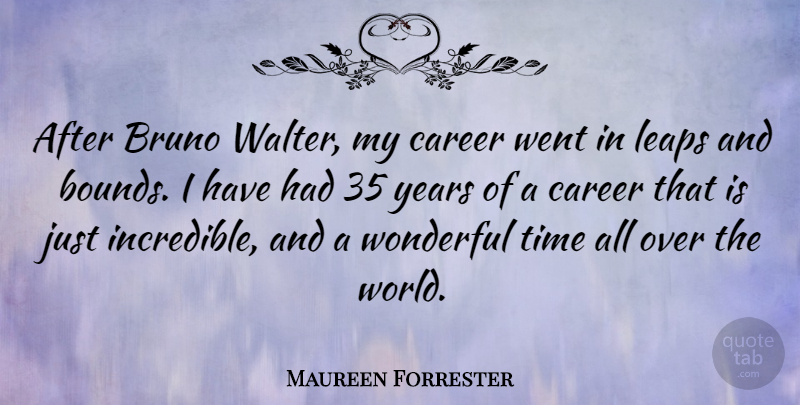 Maureen Forrester Quote About Careers, Years, World: After Bruno Walter My Career...