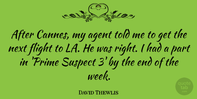 David Thewlis Quote About Agent, Flight, Next, Suspect: After Cannes My Agent Told...