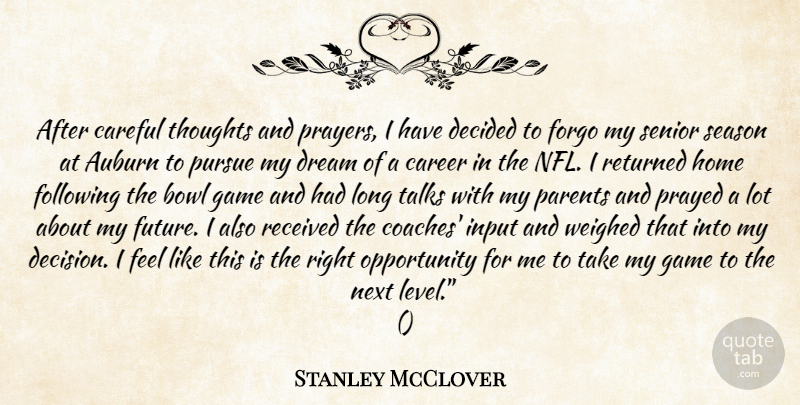 Stanley McClover Quote About Bowl, Career, Careful, Decided, Dream: After Careful Thoughts And Prayers...