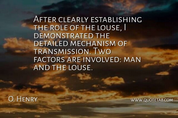 O. Henry Quote About Clearly, Detailed, Factors, Man, Mechanism: After Clearly Establishing The Role...