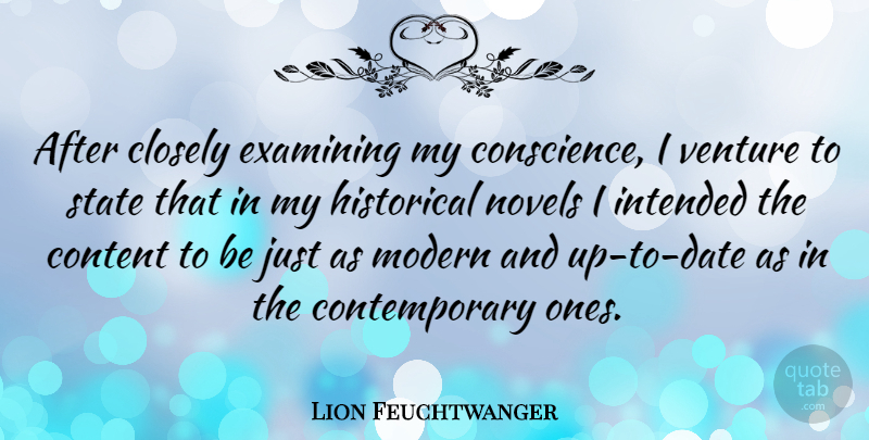 Lion Feuchtwanger Quote About Historical Novels, Venture, Modern: After Closely Examining My Conscience...