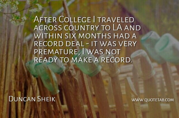 Duncan Sheik Quote About Across, College, Country, Deal, La: After College I Traveled Across...