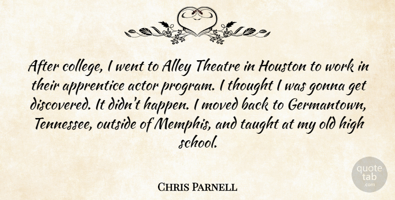 Chris Parnell Quote About Alley, Apprentice, Gonna, High, Houston: After College I Went To...