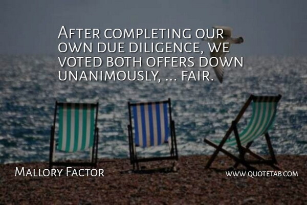 Mallory Factor Quote About Both, Completing, Diligence, Due, Offers: After Completing Our Own Due...