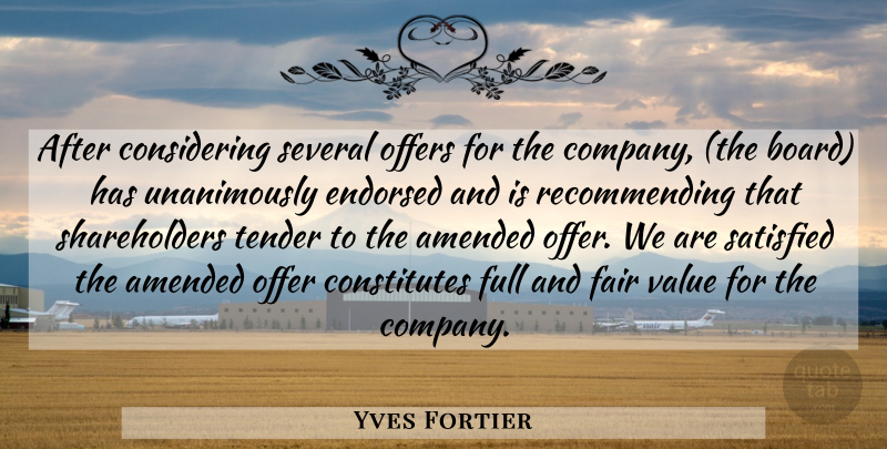 Yves Fortier Quote About Amended, Endorsed, Fair, Full, Offers: After Considering Several Offers For...