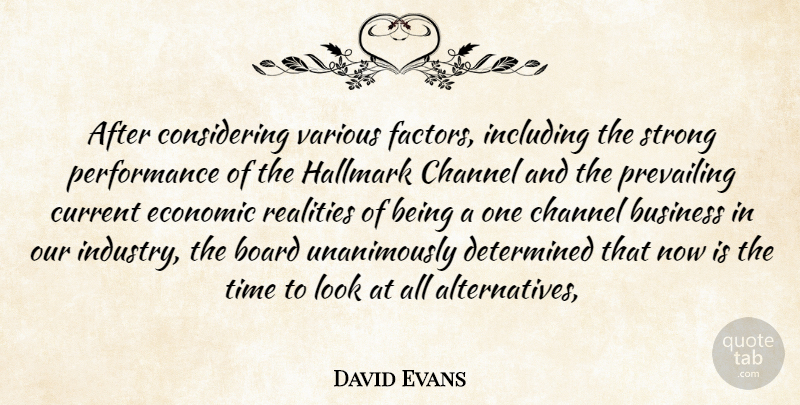 David Evans Quote About Board, Business, Channel, Current, Determined: After Considering Various Factors Including...