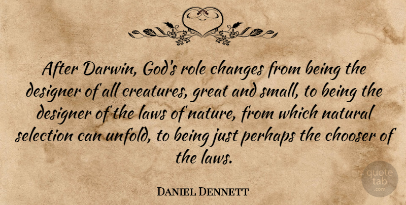 Daniel Dennett Quote About Changes, Designer, Great, Laws, Natural: After Darwin Gods Role Changes...
