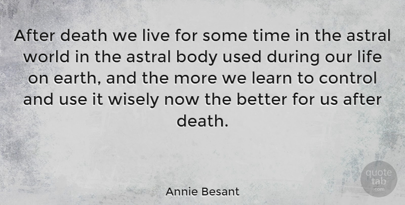 Annie Besant Quote About World, Body, Earth: After Death We Live For...