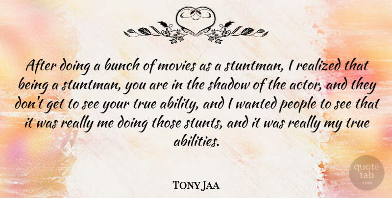 Tony Jaa Quote About Bunch, Movies, People, Realized: After Doing A Bunch Of...