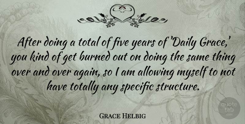 Grace Helbig Quote About Allowing, Burned, Five, Specific, Total: After Doing A Total Of...