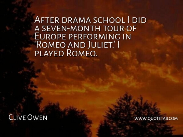 Clive Owen Quote About Drama, School, Europe: After Drama School I Did...