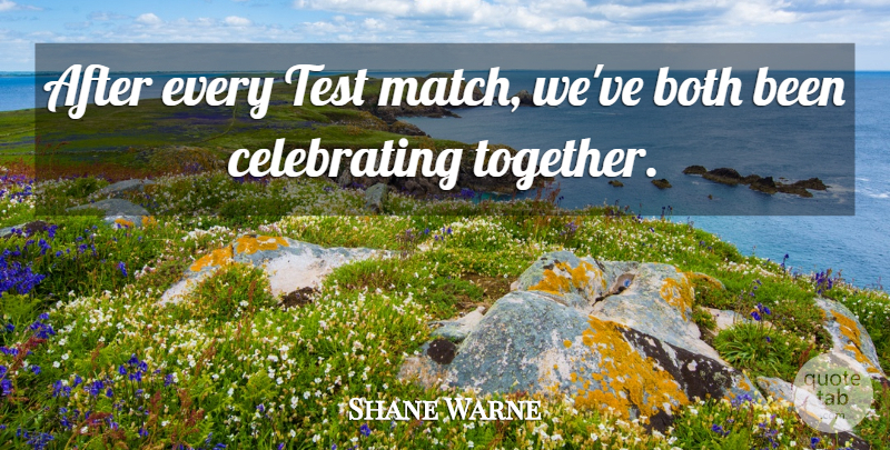 Shane Warne Quote About Both, Test: After Every Test Match Weve...