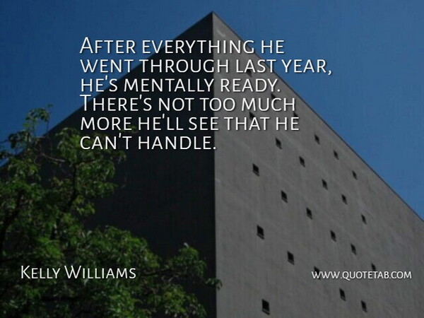 Kelly Williams Quote About Last, Mentally: After Everything He Went Through...