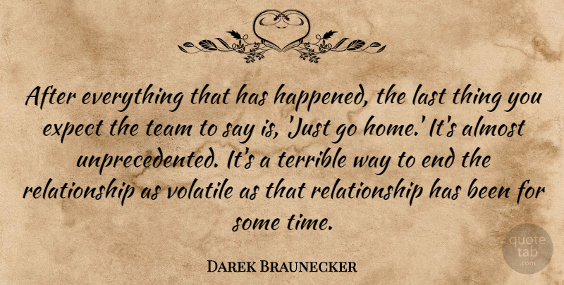 Darek Braunecker Quote About Almost, Expect, Last, Relationship, Team: After Everything That Has Happened...