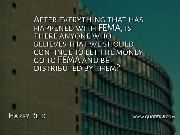 Harry Reid Quote About Anyone, Believes, Continue, Fema, Happened: After Everything That Has Happened...