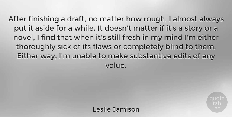 Leslie Jamison Quote About Sick, Mind, Finishing: After Finishing A Draft No...