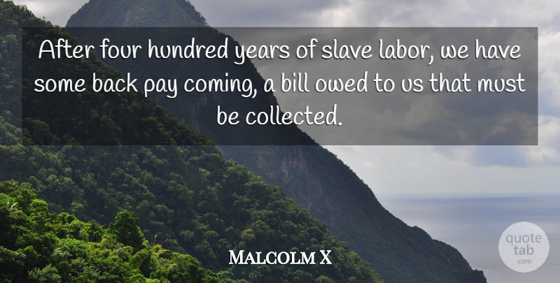 Malcolm X Quote About Slave Labor, Years, African American: After Four Hundred Years Of...