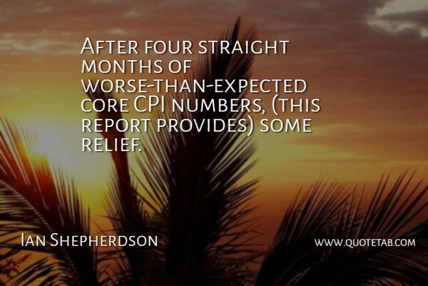Ian Shepherdson Quote About Core, Four, Months, Report, Straight: After Four Straight Months Of...