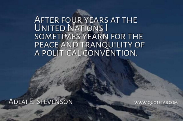 Adlai E. Stevenson Quote About Years, Political, Four: After Four Years At The...