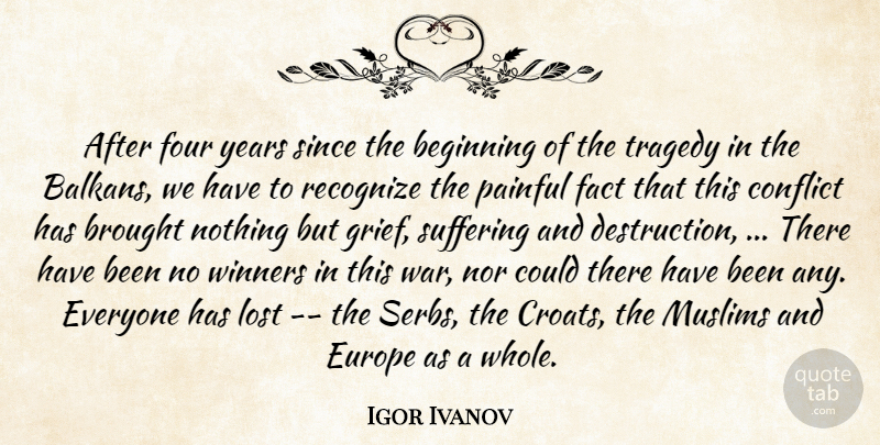 Igor Ivanov Quote About Beginning, Brought, Conflict, Europe, Fact: After Four Years Since The...