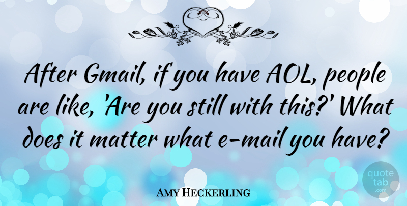Amy Heckerling Quote About People: After Gmail If You Have...