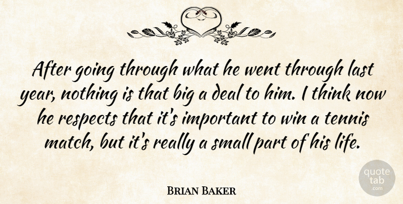 Brian Baker Quote About Deal, Last, Respects, Small, Tennis: After Going Through What He...