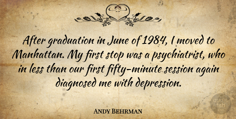 Andy Behrman Quote About Again, Diagnosed, Graduation, June, Less: After Graduation In June Of...