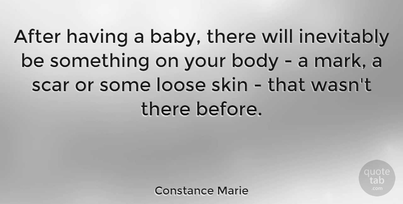 Constance Marie Quote About Inevitably, Loose, Scar: After Having A Baby There...