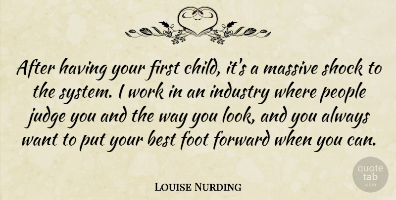 Louise Nurding Quote About Best, Foot, Industry, Judge, Massive: After Having Your First Child...