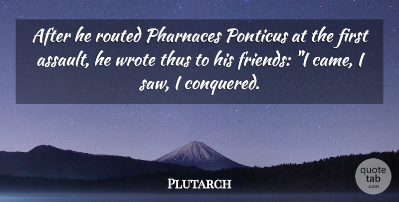 Plutarch Quote About Firsts, Saws, Assault: After He Routed Pharnaces Ponticus...