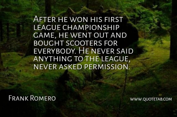 Frank Romero Quote About Asked, Bought, League, Won: After He Won His First...