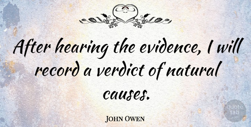 John Owen Quote About Record, Verdict: After Hearing The Evidence I...